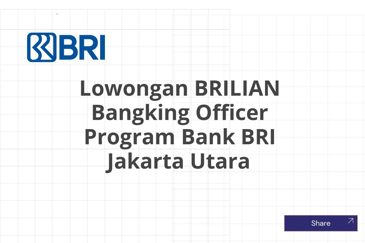 Lowongan BRILIAN Bangking Officer Program Bank BRI Jakarta Utara
