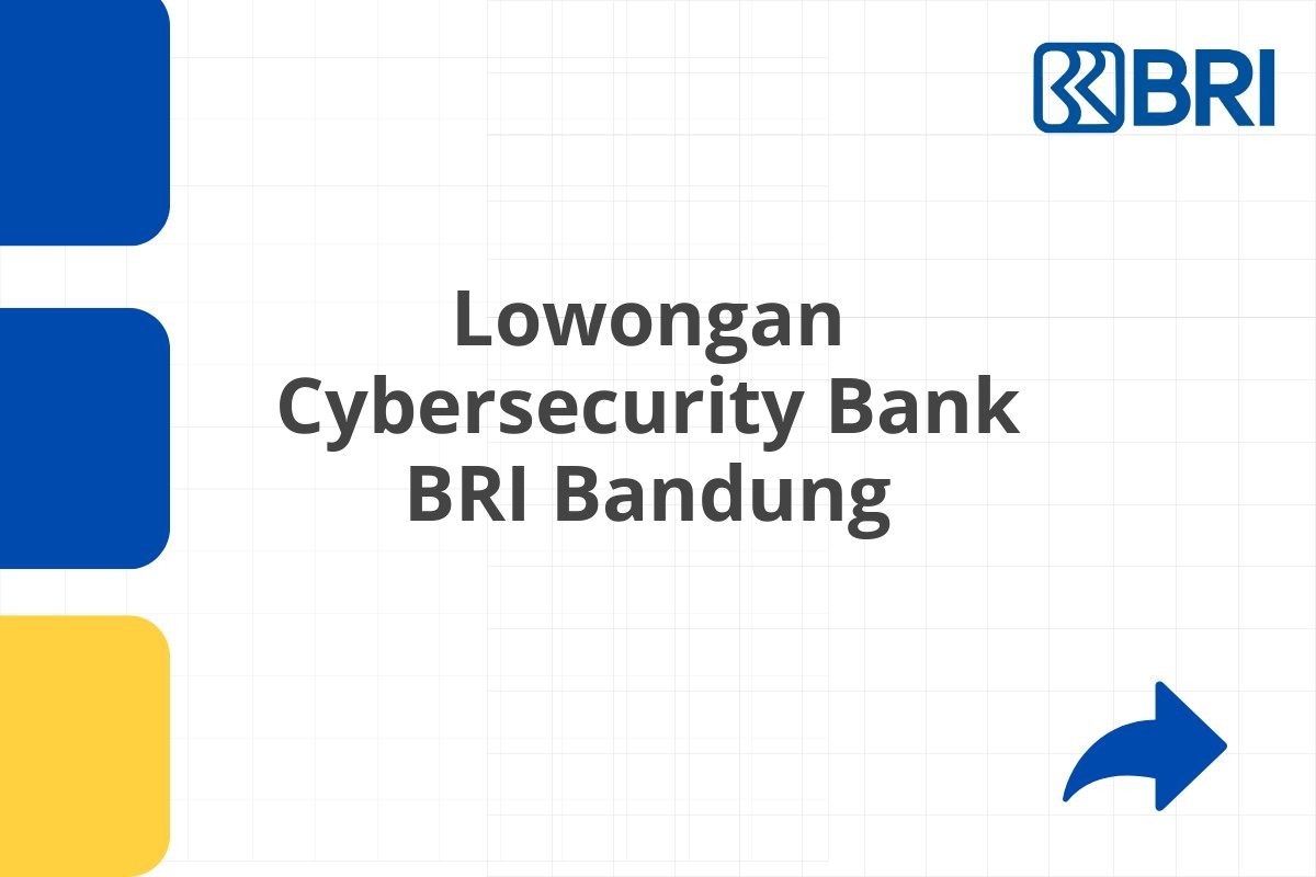 Lowongan Cybersecurity Bank BRI Bandung