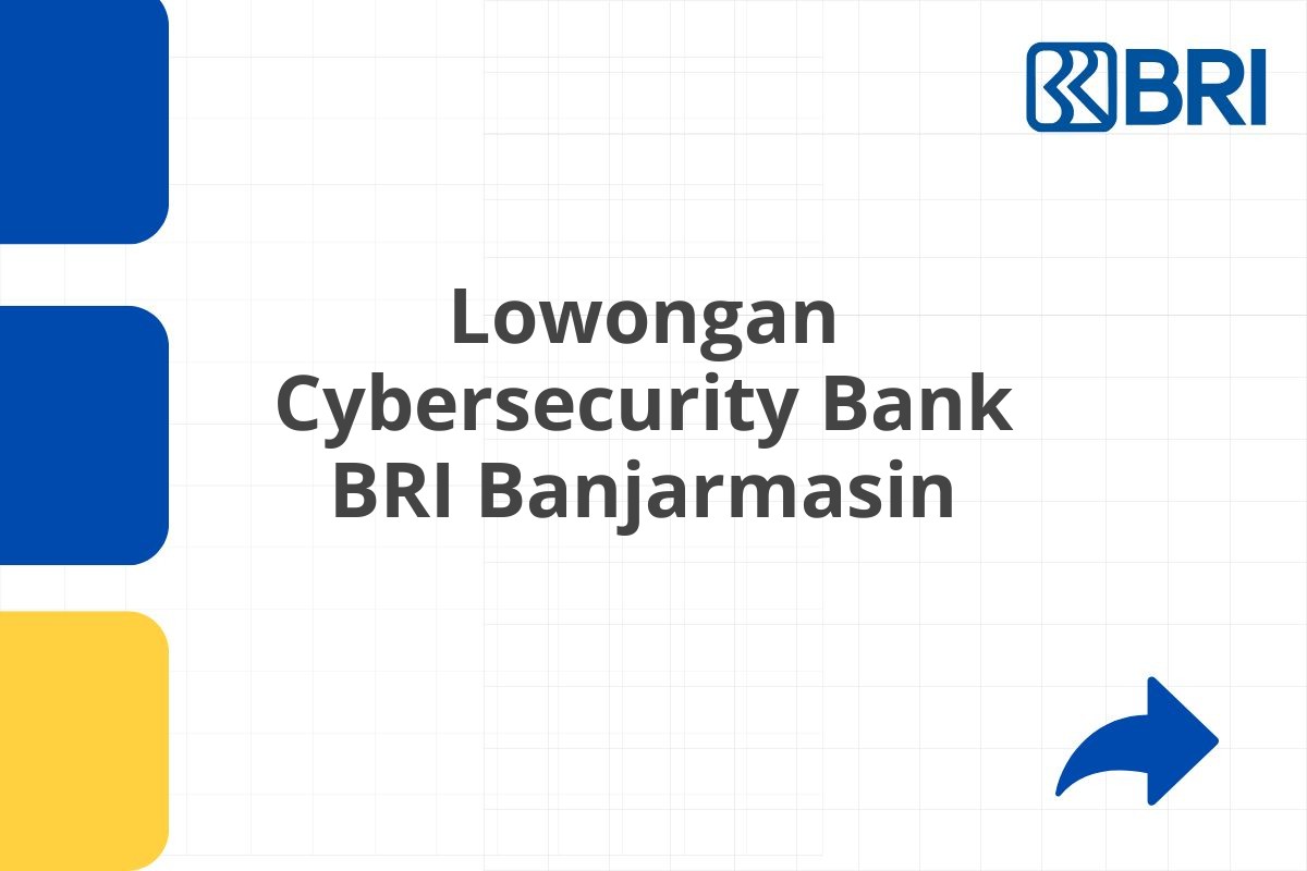 Lowongan Cybersecurity Bank BRI Banjarmasin