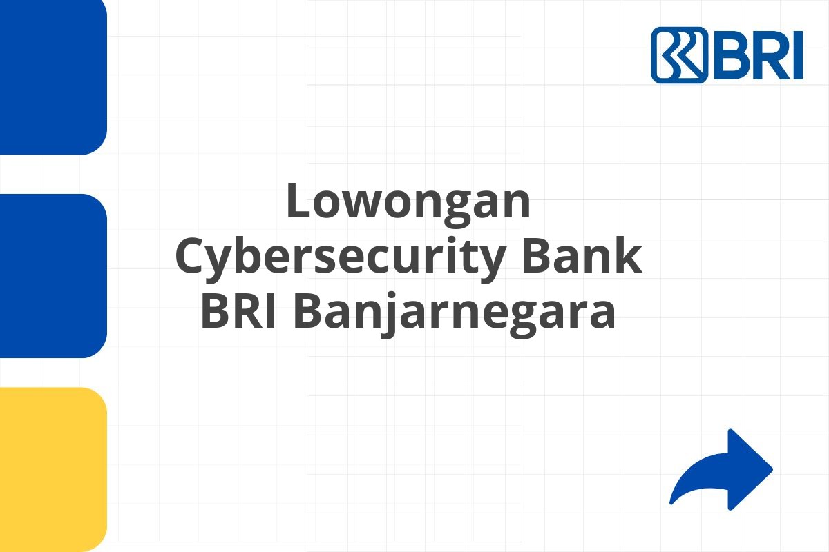 Lowongan Cybersecurity Bank BRI Banjarnegara