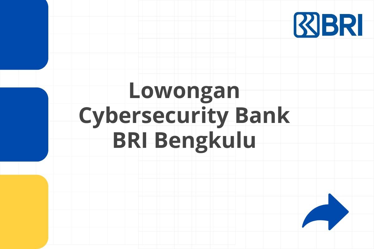 Lowongan Cybersecurity Bank BRI Bengkulu