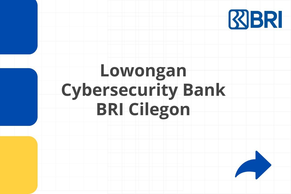 Lowongan Cybersecurity Bank BRI Cilegon