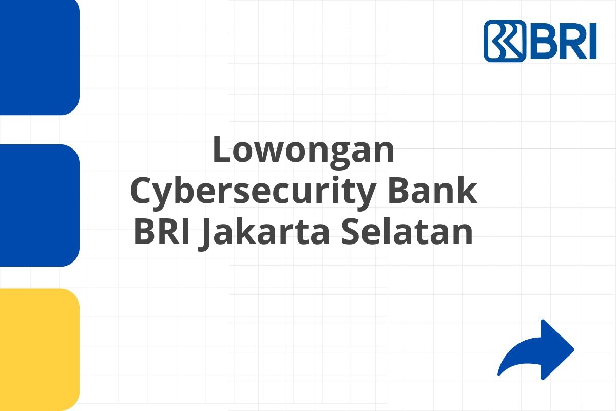 Lowongan Cybersecurity Bank BRI Jakarta Selatan