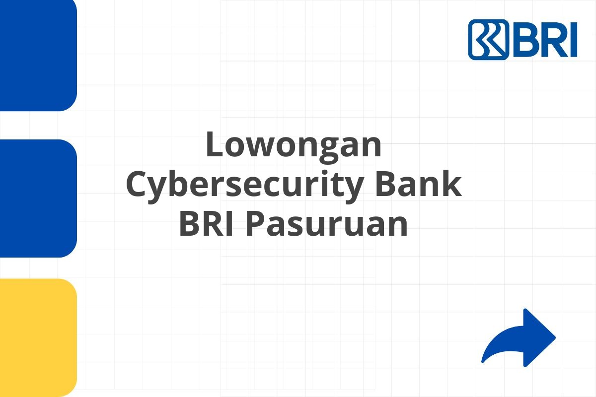 Lowongan Cybersecurity Bank BRI Pasuruan