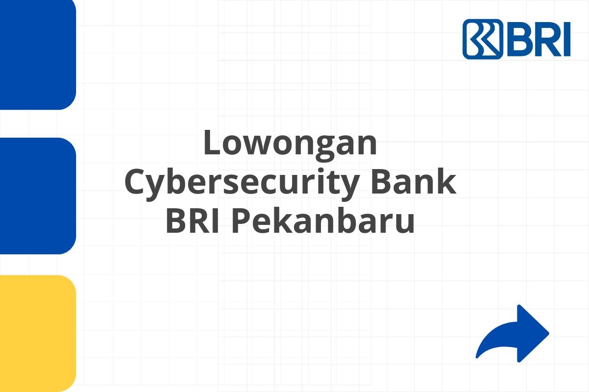 Lowongan Cybersecurity Bank BRI Pekanbaru