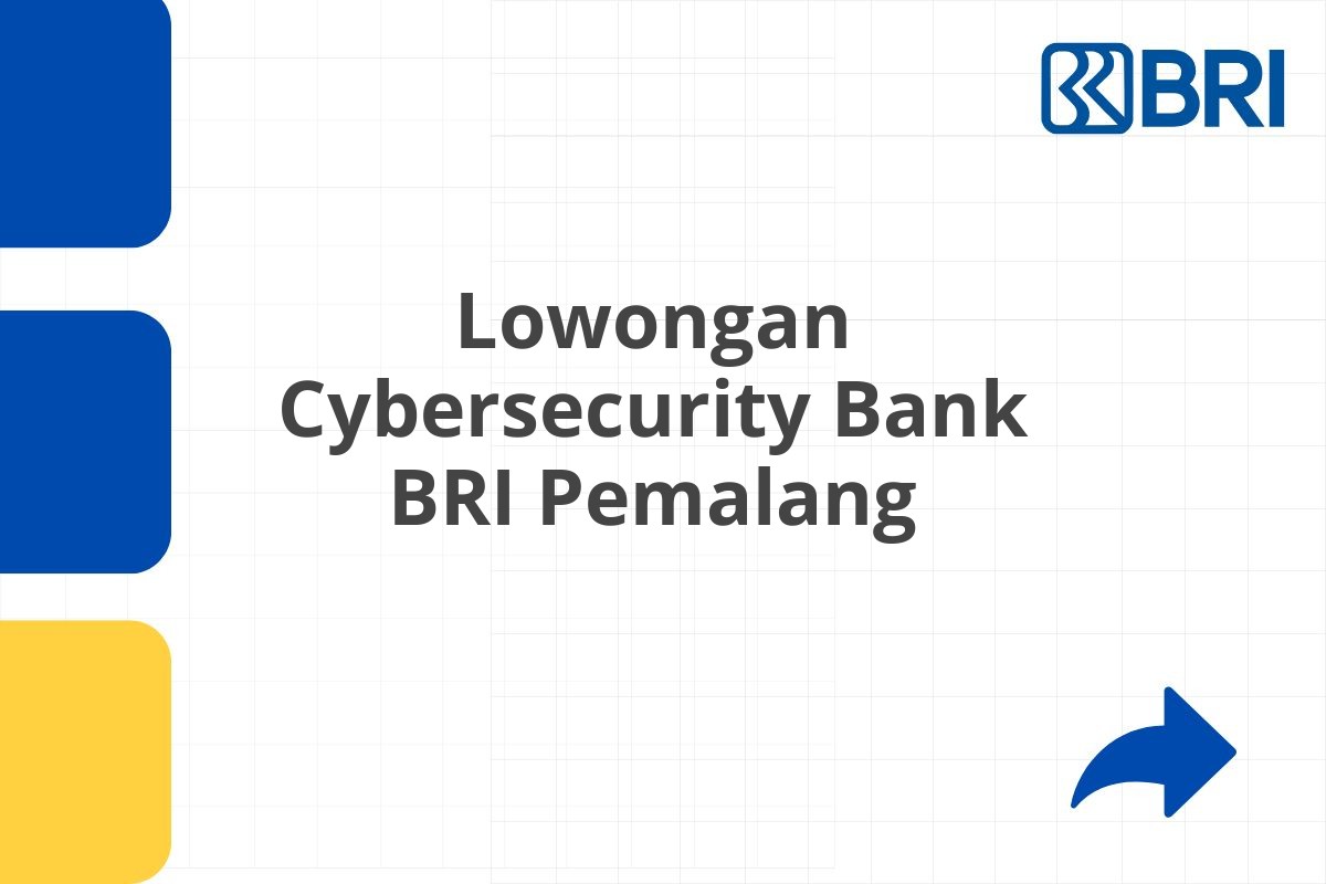 Lowongan Cybersecurity Bank BRI Pemalang