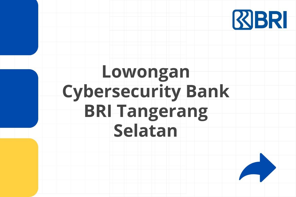 Lowongan Cybersecurity Bank BRI Tangerang Selatan