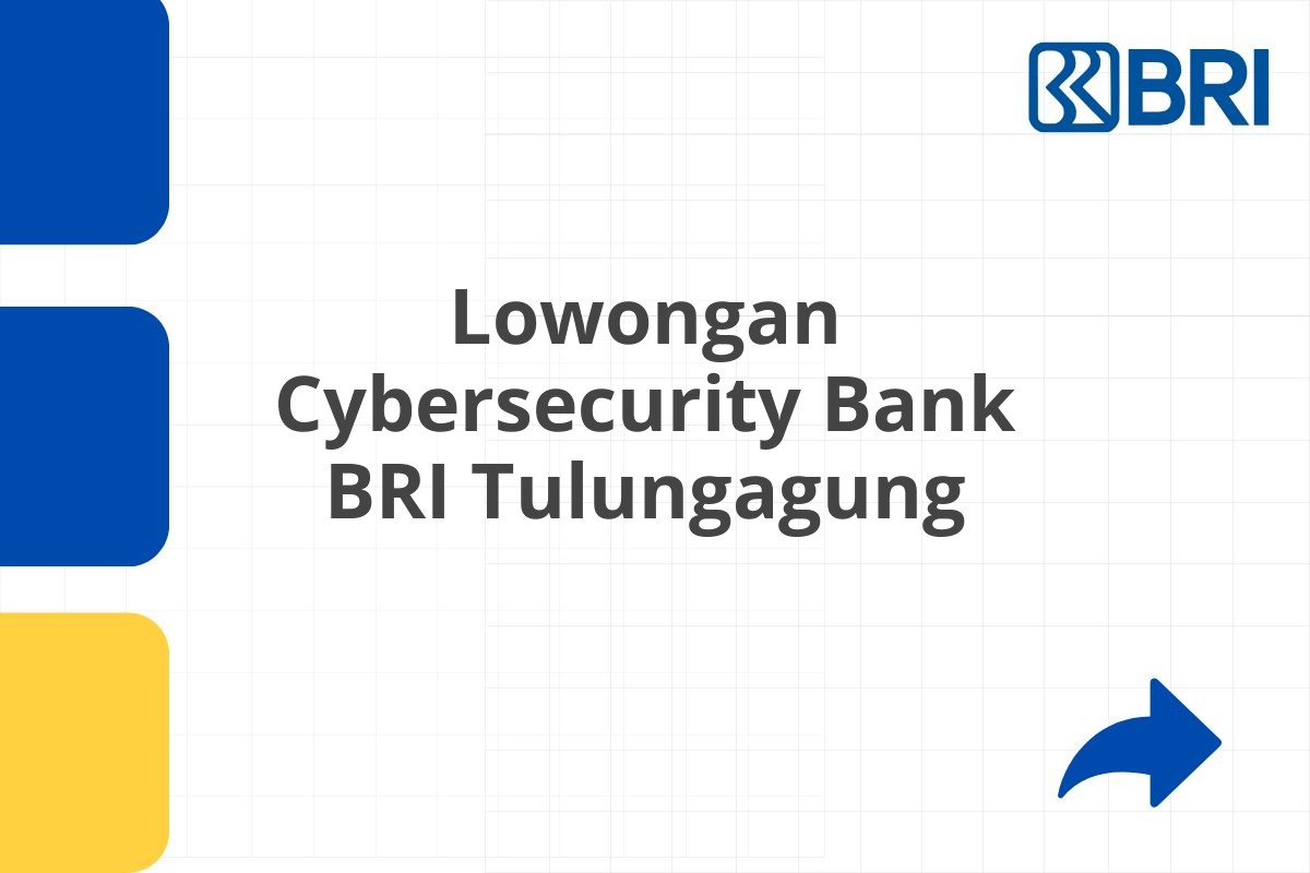 Lowongan Cybersecurity Bank BRI Tulungagung