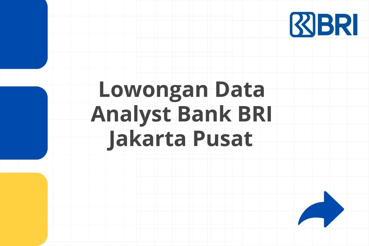 Lowongan Data Analyst Bank BRI Jakarta Pusat