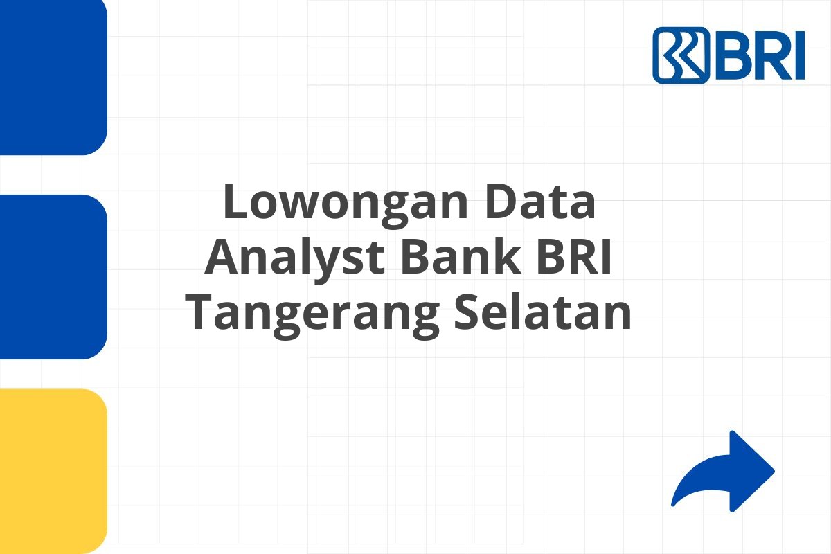 Lowongan Data Analyst Bank BRI Tangerang Selatan