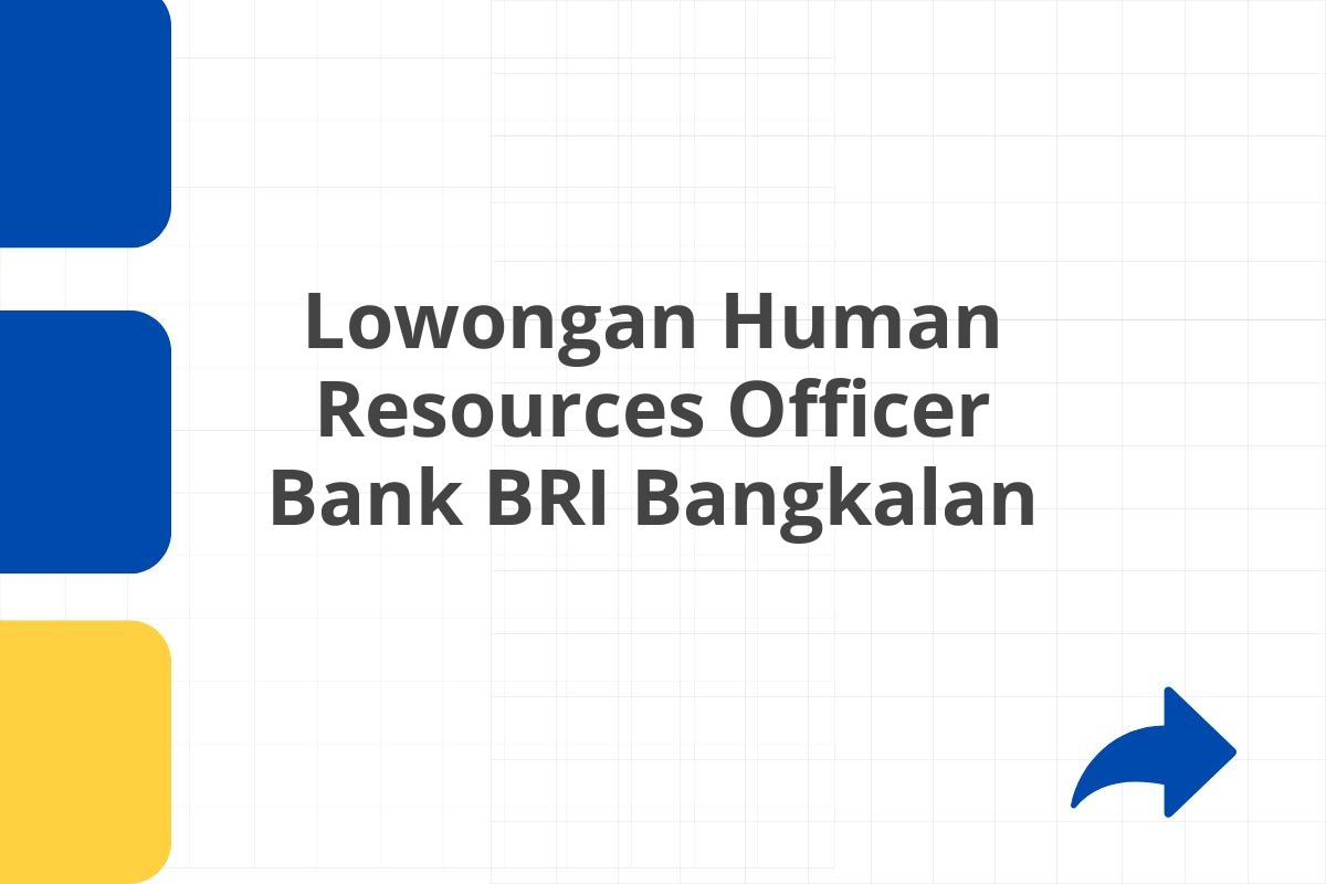Lowongan Human Resources Officer Bank BRI Bangkalan