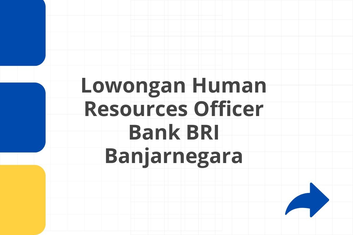 Lowongan Human Resources Officer Bank BRI Banjarnegara