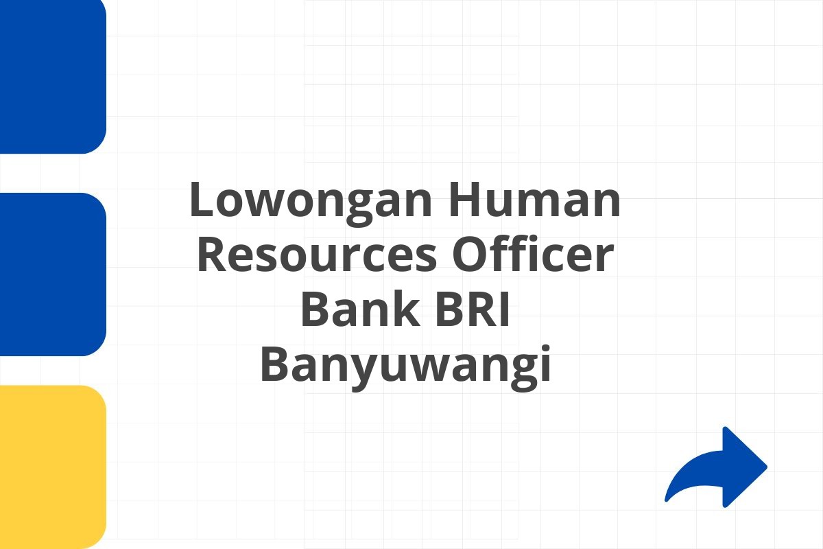 Lowongan Human Resources Officer Bank BRI Banyuwangi