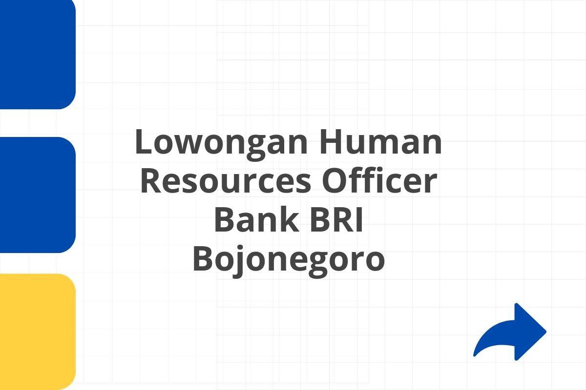 Lowongan Human Resources Officer Bank BRI Bojonegoro