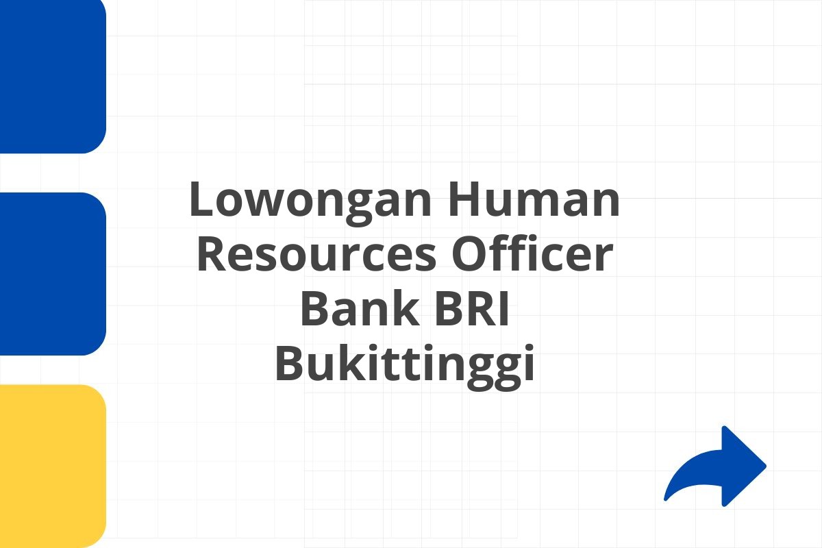 Lowongan Human Resources Officer Bank BRI Bukittinggi