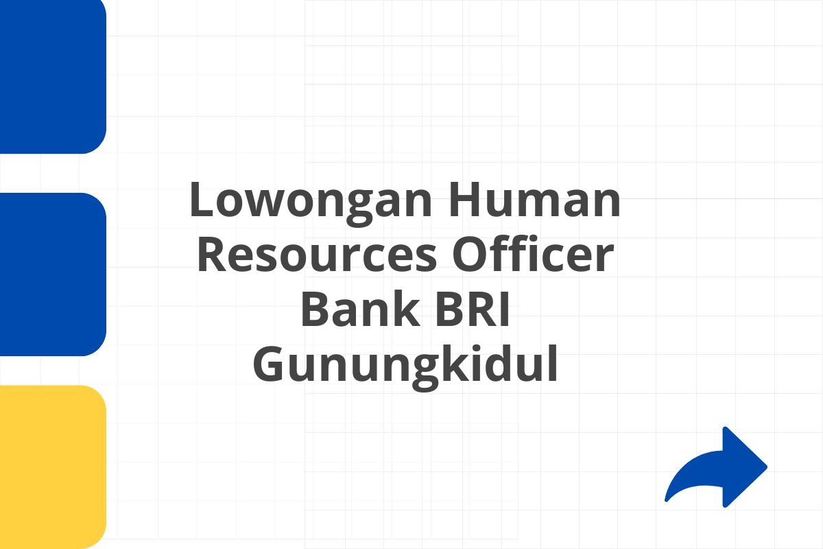 Lowongan Human Resources Officer Bank BRI Gunungkidul