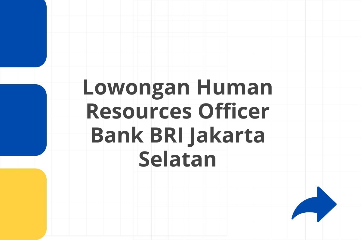 Lowongan Human Resources Officer Bank BRI Jakarta Selatan