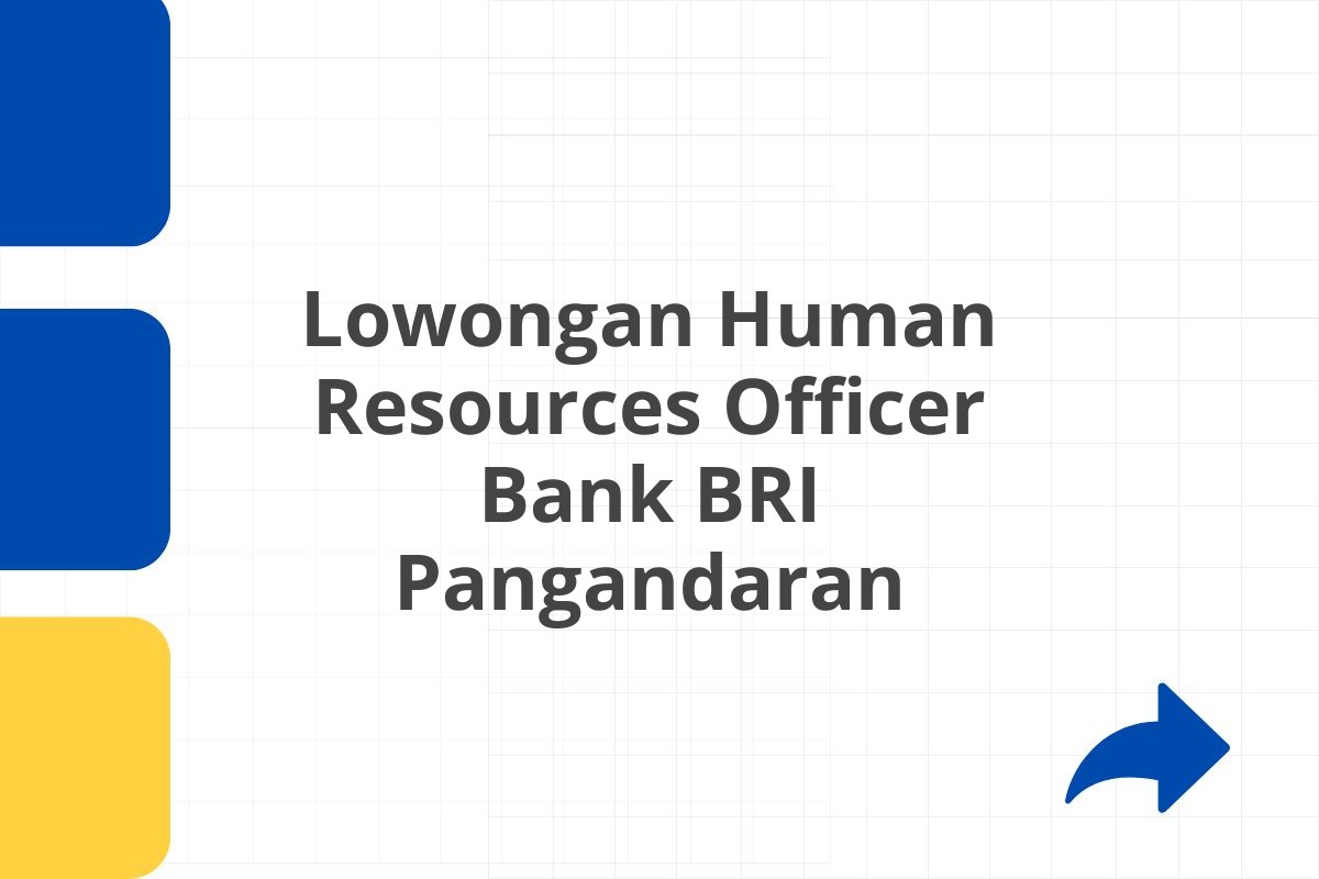 Lowongan Human Resources Officer Bank BRI Pangandaran