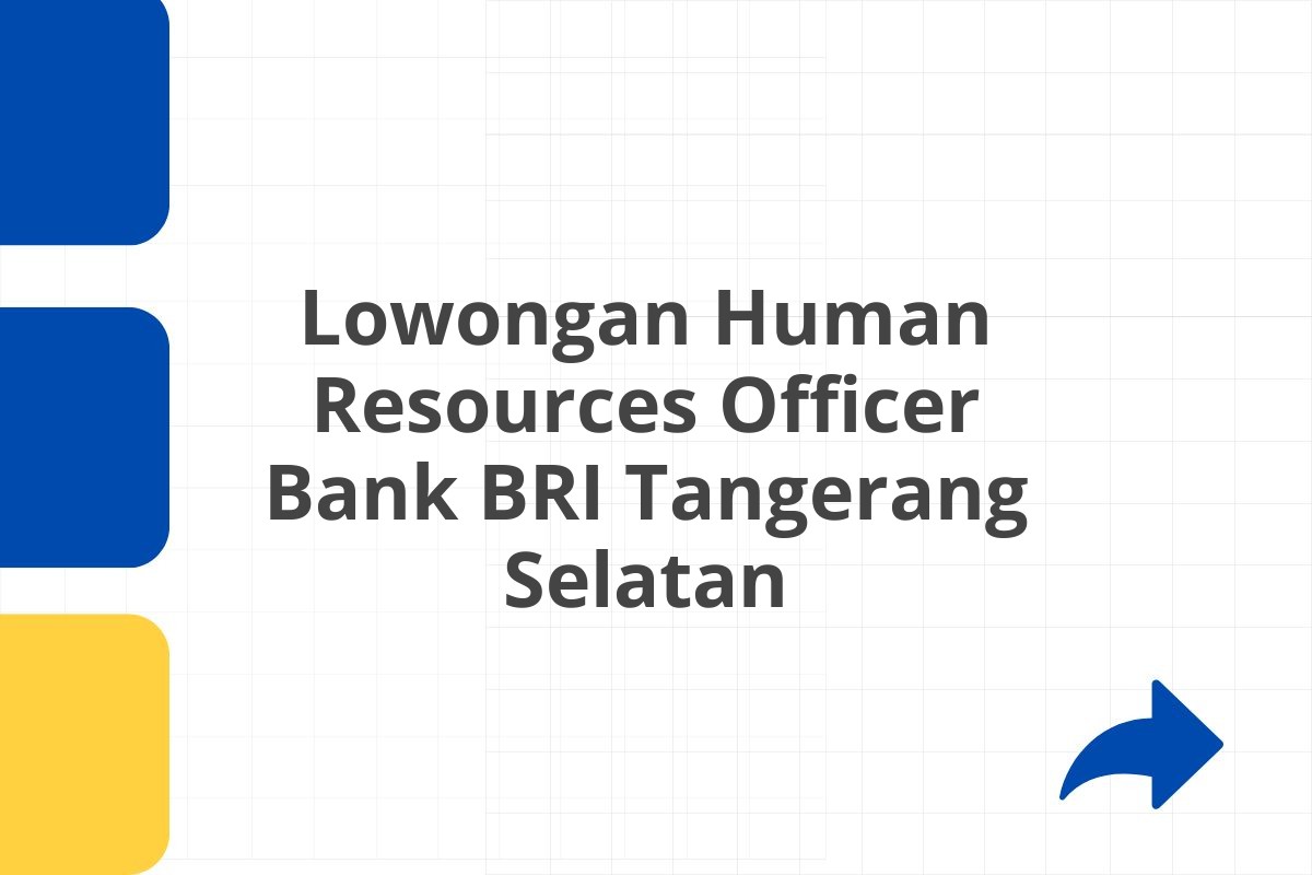 Lowongan Human Resources Officer Bank BRI Tangerang Selatan