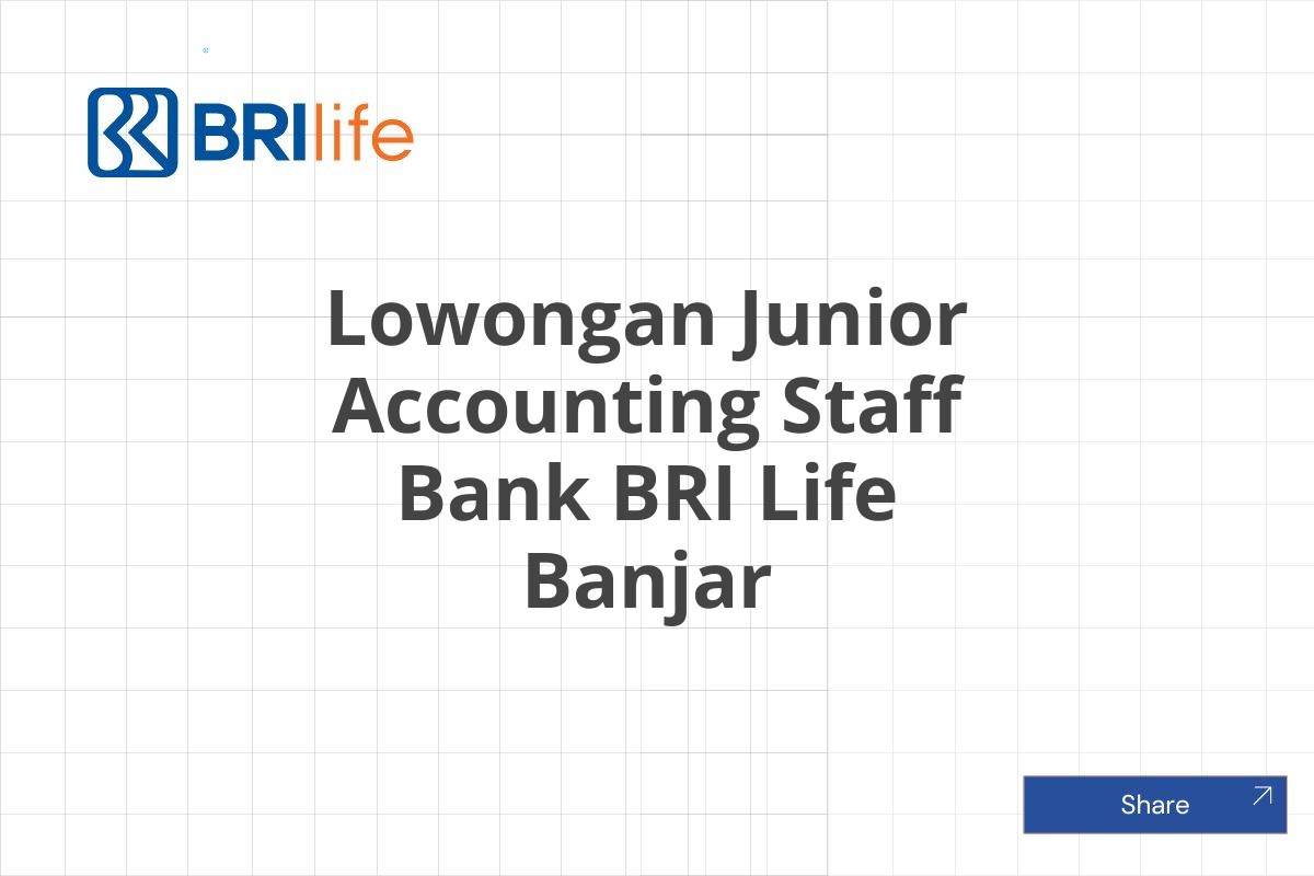 Lowongan Junior Accounting Staff Bank BRI Life Banjar