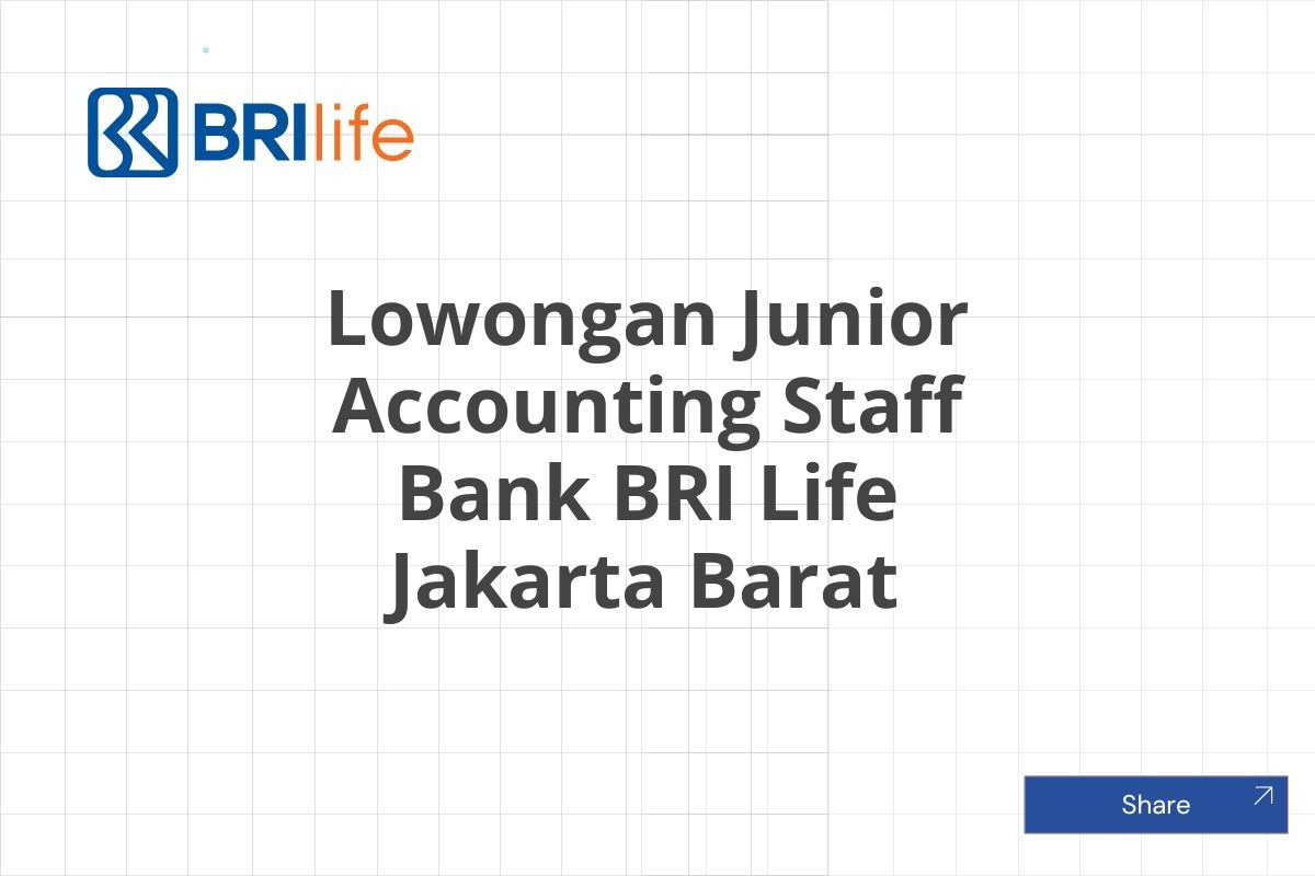 Lowongan Junior Accounting Staff Bank BRI Life Jakarta Barat