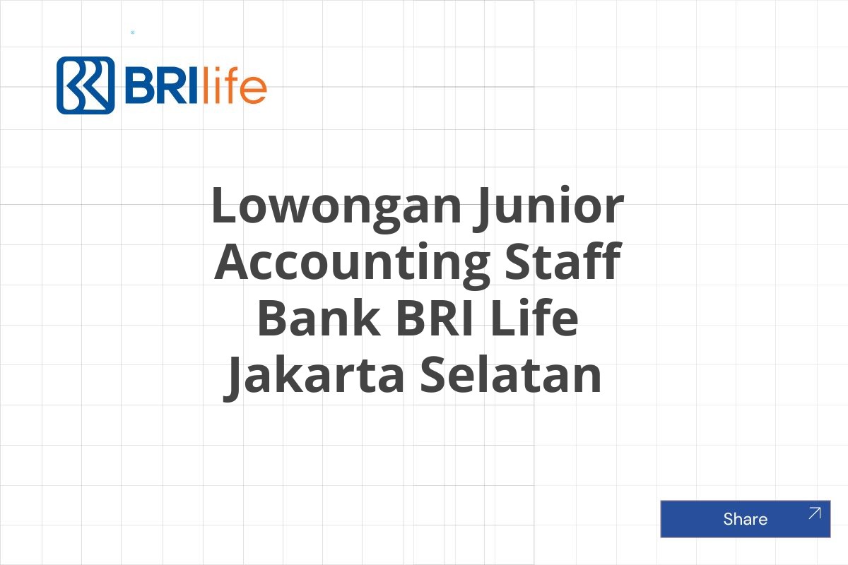 Lowongan Junior Accounting Staff Bank BRI Life Jakarta Selatan