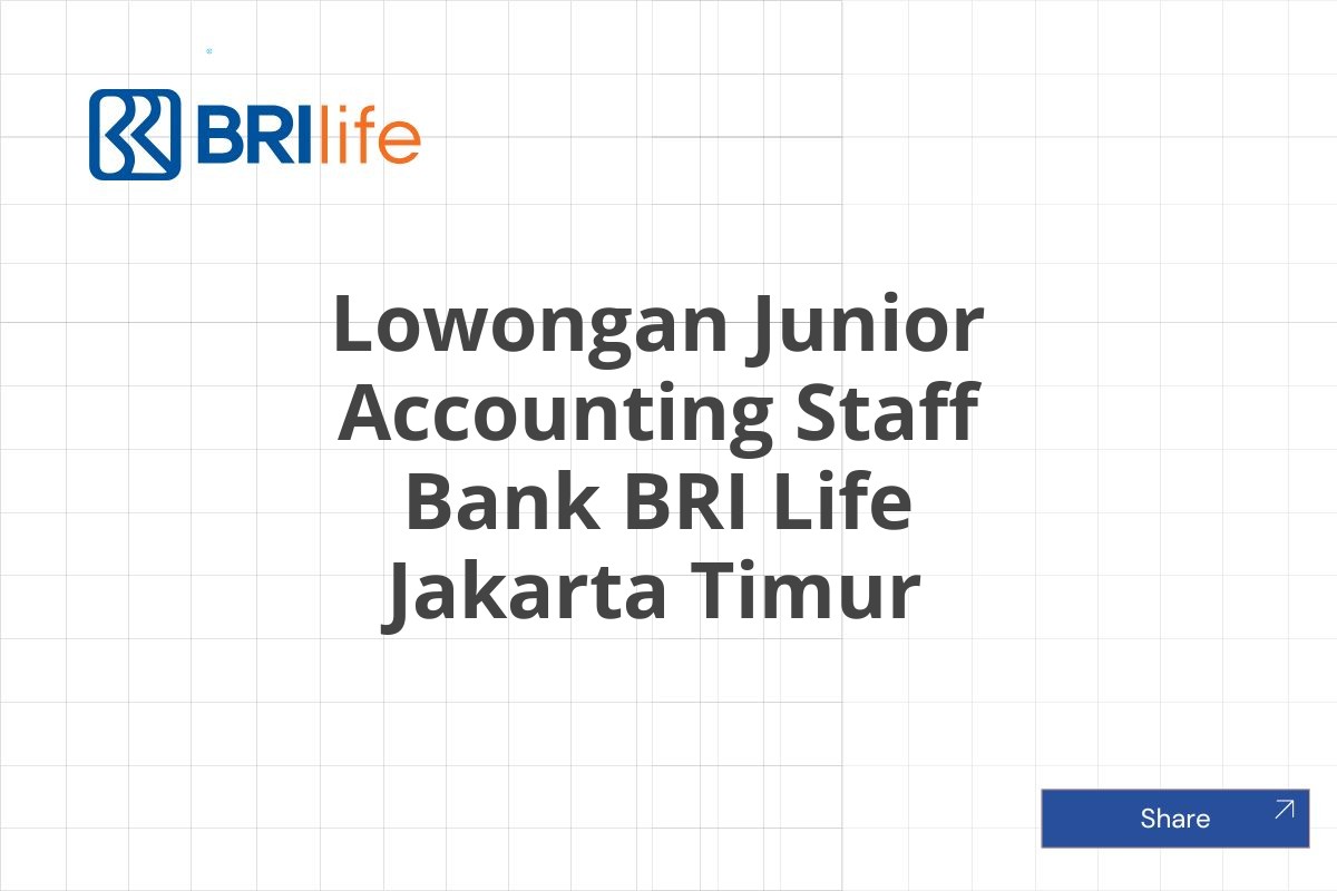 Lowongan Junior Accounting Staff Bank BRI Life Jakarta Timur