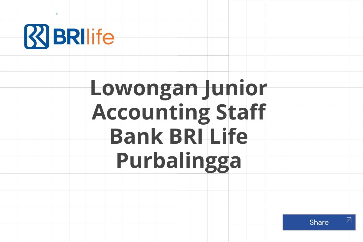 Lowongan Junior Accounting Staff Bank BRI Life Purbalingga