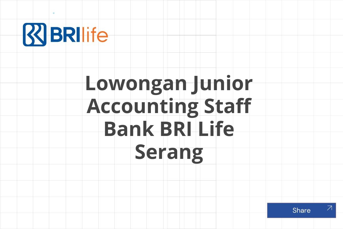 Lowongan Junior Accounting Staff Bank BRI Life Serang