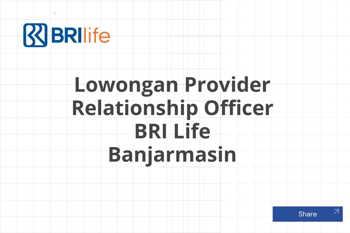 Lowongan Provider Relationship Officer BRI Life Banjarmasin