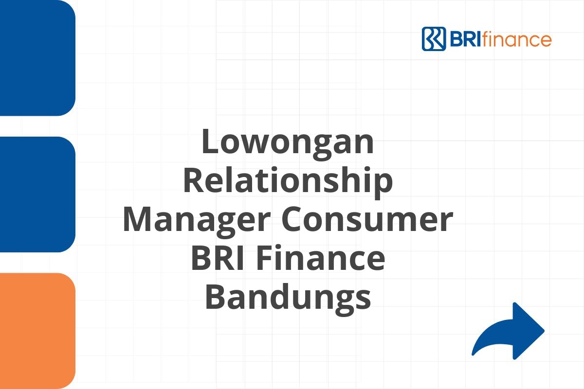 Lowongan Relationship Manager Consumer BRI Finance Bandungs