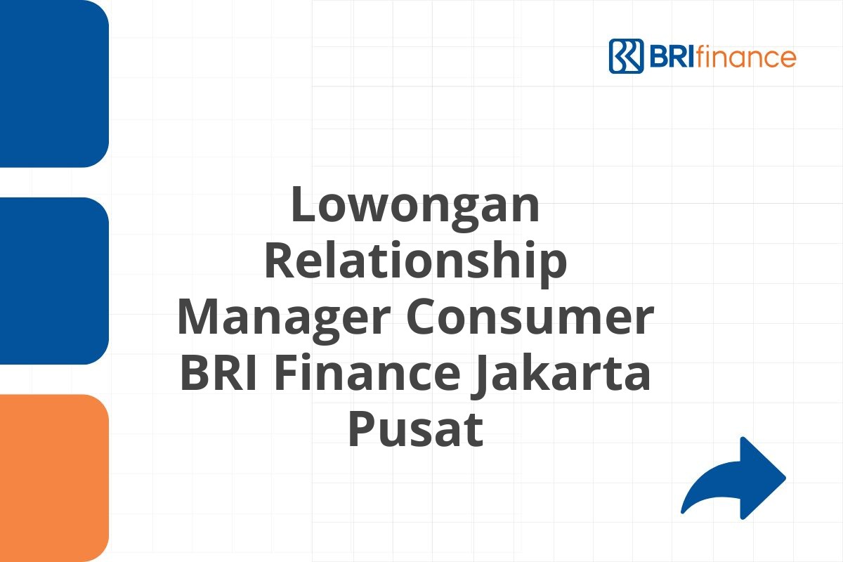 Lowongan Relationship Manager Consumer BRI Finance Jakarta Pusat
