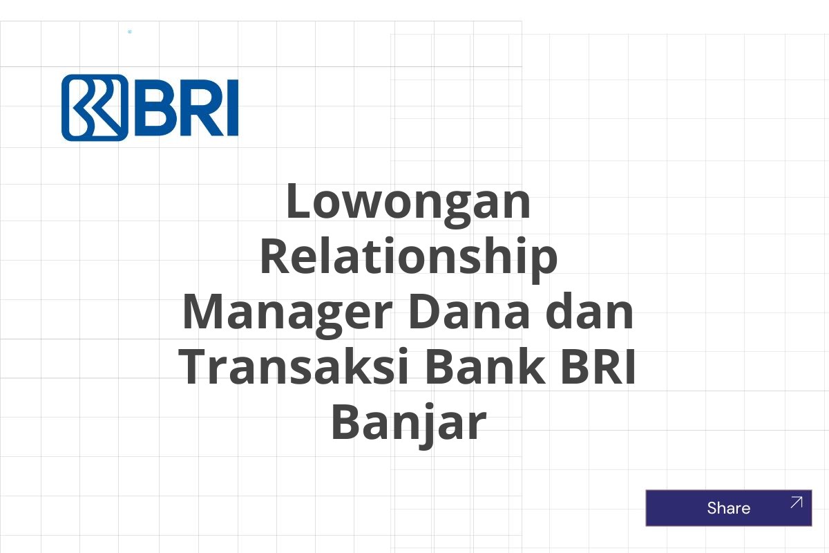 Lowongan Relationship Manager Dana dan Transaksi Bank BRI Banjar