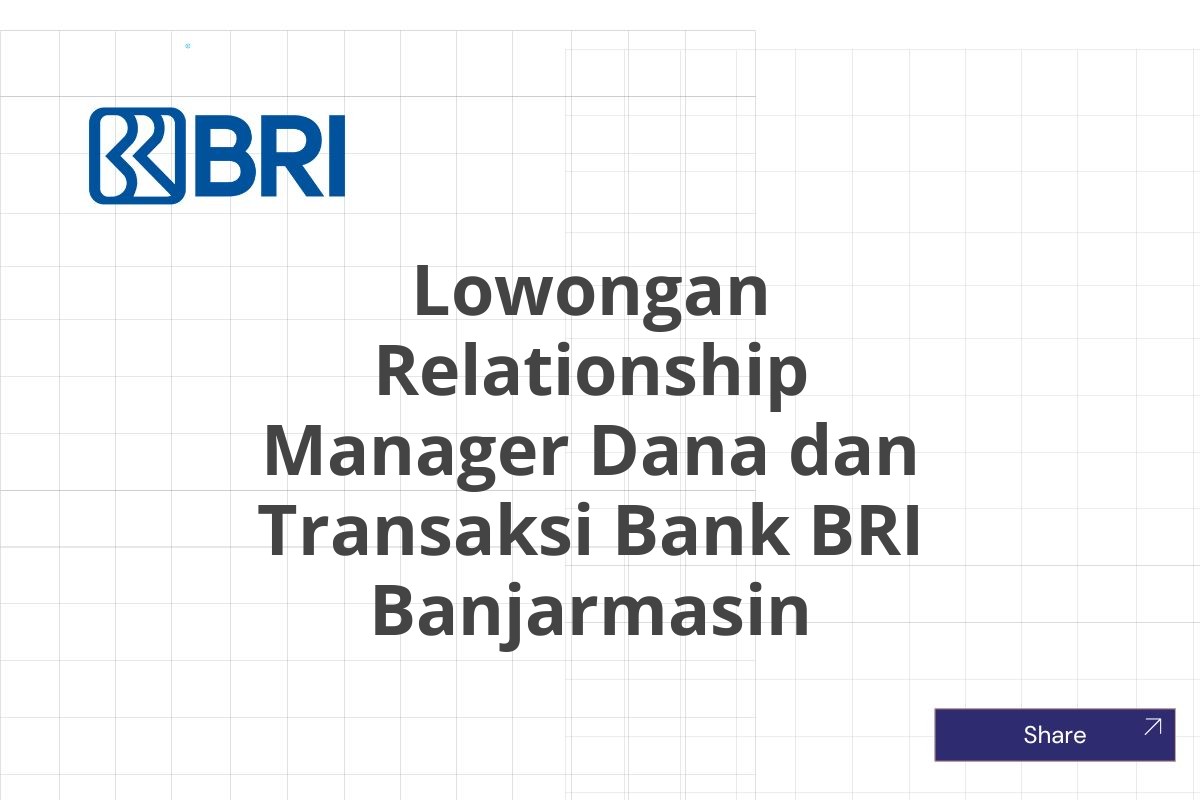 Lowongan Relationship Manager Dana dan Transaksi Bank BRI Banjarmasin